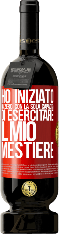 49,95 € Spedizione Gratuita | Vino rosso Edizione Premium MBS® Riserva Ho iniziato da zero, con la sola capacità di esercitare il mio mestiere Etichetta Rossa. Etichetta personalizzabile Riserva 12 Mesi Raccogliere 2015 Tempranillo