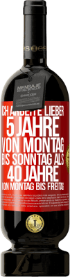 49,95 € Kostenloser Versand | Rotwein Premium Ausgabe MBS® Reserve Ich arbeite lieber 5 Jahre von Montag bis Sonntag als 40 Jahre von Montag bis Freitag Rote Markierung. Anpassbares Etikett Reserve 12 Monate Ernte 2014 Tempranillo