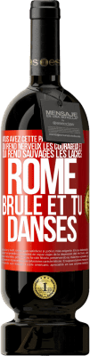 49,95 € Envoi gratuit | Vin rouge Édition Premium MBS® Réserve Vous avez cette paix d'avant-guerre qui rend nerveux les courageux et qui rend sauvages les lâches. Rome brûle et tu danses Étiquette Rouge. Étiquette personnalisable Réserve 12 Mois Récolte 2015 Tempranillo