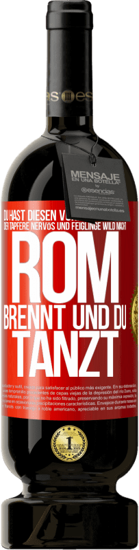 49,95 € Kostenloser Versand | Rotwein Premium Ausgabe MBS® Reserve Du hast diesen Vorkriegsfrieden, der Tapfere nervös und Feiglinge wild macht. Rom brennt und du tanzt Rote Markierung. Anpassbares Etikett Reserve 12 Monate Ernte 2015 Tempranillo