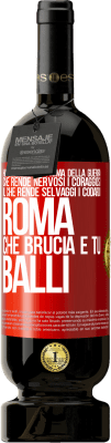 49,95 € Spedizione Gratuita | Vino rosso Edizione Premium MBS® Riserva Hai quella pace prima della guerra che rende nervosi i coraggiosi, il che rende selvaggi i codardi. Roma che brucia e tu Etichetta Rossa. Etichetta personalizzabile Riserva 12 Mesi Raccogliere 2015 Tempranillo