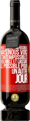 49,95 € Envoi gratuit | Vin rouge Édition Premium MBS® Réserve Nous sommes impossibles, mais nous voici, étant impossibles ensemble et laissant le possible pour un autre jour Étiquette Rouge. Étiquette personnalisable Réserve 12 Mois Récolte 2015 Tempranillo