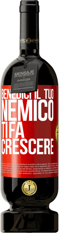 49,95 € Spedizione Gratuita | Vino rosso Edizione Premium MBS® Riserva Benedici il tuo nemico. Ti fa crescere Etichetta Rossa. Etichetta personalizzabile Riserva 12 Mesi Raccogliere 2015 Tempranillo