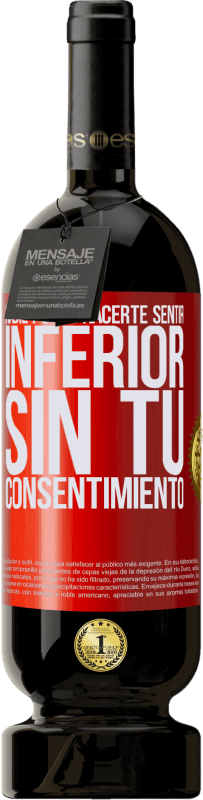 49,95 € Envío gratis | Vino Tinto Edición Premium MBS® Reserva Nadie puede hacerte sentir inferior sin tu consentimiento Etiqueta Roja. Etiqueta personalizable Reserva 12 Meses Cosecha 2015 Tempranillo