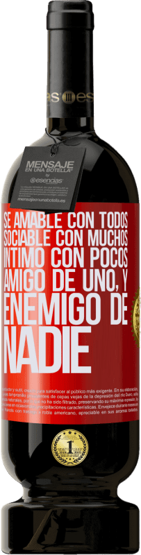 49,95 € Envío gratis | Vino Tinto Edición Premium MBS® Reserva Sé amable con todos, sociable con muchos, íntimo con pocos, amigo de uno, y enemigo de nadie Etiqueta Roja. Etiqueta personalizable Reserva 12 Meses Cosecha 2015 Tempranillo