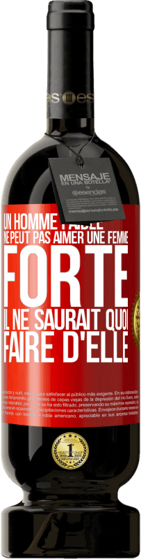 49,95 € Envoi gratuit | Vin rouge Édition Premium MBS® Réserve Un homme faible ne peut pas aimer une femme forte. Il ne saurait quoi faire d'elle Étiquette Rouge. Étiquette personnalisable Réserve 12 Mois Récolte 2015 Tempranillo