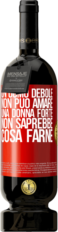 49,95 € Spedizione Gratuita | Vino rosso Edizione Premium MBS® Riserva Un uomo debole non può amare una donna forte, non saprebbe cosa farne Etichetta Rossa. Etichetta personalizzabile Riserva 12 Mesi Raccogliere 2016 Tempranillo