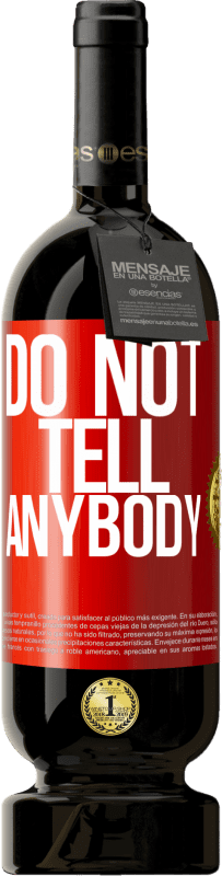 49,95 € 免费送货 | 红酒 高级版 MBS® 预订 Do not tell anybody 红色标签. 可自定义的标签 预订 12 个月 收成 2016 Tempranillo