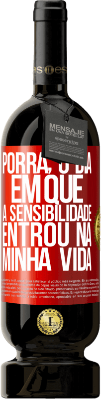49,95 € Envio grátis | Vinho tinto Edição Premium MBS® Reserva Porra, o dia em que a sensibilidade entrou na minha vida Etiqueta Vermelha. Etiqueta personalizável Reserva 12 Meses Colheita 2016 Tempranillo