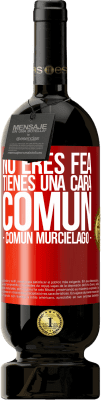 49,95 € Spedizione Gratuita | Vino rosso Edizione Premium MBS® Riserva No eres fea, tienes una cara común (común murciélago) Etichetta Rossa. Etichetta personalizzabile Riserva 12 Mesi Raccogliere 2016 Tempranillo