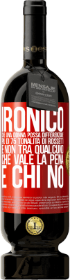 49,95 € Spedizione Gratuita | Vino rosso Edizione Premium MBS® Riserva Ironico. Che una donna possa differenziare più di 75 tonalità di rossetti e non tra qualcuno che vale la pena e chi no Etichetta Rossa. Etichetta personalizzabile Riserva 12 Mesi Raccogliere 2015 Tempranillo