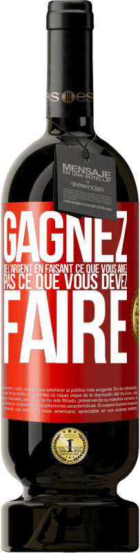 49,95 € Envoi gratuit | Vin rouge Édition Premium MBS® Réserve Gagnez de l'argent en faisant ce que vous aimez pas ce que vous devez faire Étiquette Rouge. Étiquette personnalisable Réserve 12 Mois Récolte 2015 Tempranillo