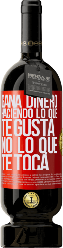49,95 € Envío gratis | Vino Tinto Edición Premium MBS® Reserva Gana dinero haciendo lo que te gusta, no lo que te toca Etiqueta Roja. Etiqueta personalizable Reserva 12 Meses Cosecha 2016 Tempranillo