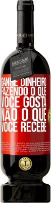 49,95 € Envio grátis | Vinho tinto Edição Premium MBS® Reserva Ganhe dinheiro fazendo o que você gosta, não o que você recebe Etiqueta Vermelha. Etiqueta personalizável Reserva 12 Meses Colheita 2016 Tempranillo
