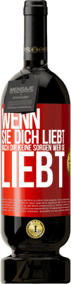 49,95 € Kostenloser Versand | Rotwein Premium Ausgabe MBS® Reserve Wenn sie dich liebt, mach dir keine Sorgen wer sie liebt Rote Markierung. Anpassbares Etikett Reserve 12 Monate Ernte 2014 Tempranillo