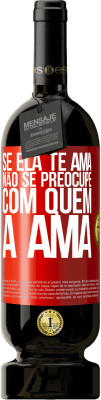 49,95 € Envio grátis | Vinho tinto Edição Premium MBS® Reserva Se ela te ama, não se preocupe com quem a ama Etiqueta Vermelha. Etiqueta personalizável Reserva 12 Meses Colheita 2016 Tempranillo