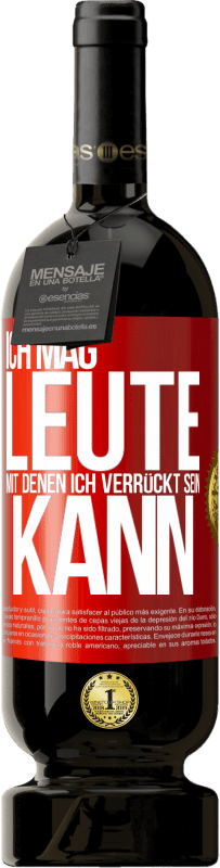 49,95 € Kostenloser Versand | Rotwein Premium Ausgabe MBS® Reserve Ich mag Leute, mit denen ich verrückt sein kann Rote Markierung. Anpassbares Etikett Reserve 12 Monate Ernte 2015 Tempranillo