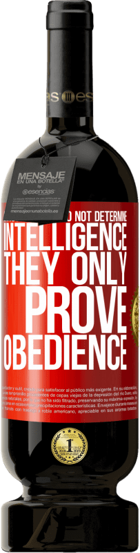 49,95 € 送料無料 | 赤ワイン プレミアム版 MBS® 予約する 学年は知性を決定しません。彼らはただ従順を証明する 赤いタグ. カスタマイズ可能なラベル 予約する 12 月 収穫 2016 Tempranillo