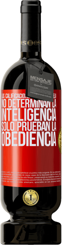 49,95 € Envío gratis | Vino Tinto Edición Premium MBS® Reserva Las calificaciones de la escuela no determinan la inteligencia. Sólo prueban la obediencia Etiqueta Roja. Etiqueta personalizable Reserva 12 Meses Cosecha 2015 Tempranillo