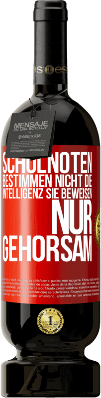 49,95 € Kostenloser Versand | Rotwein Premium Ausgabe MBS® Reserve Schulnoten bestimmen nicht die Intelligenz. Sie beweisen nur Gehorsam Rote Markierung. Anpassbares Etikett Reserve 12 Monate Ernte 2015 Tempranillo