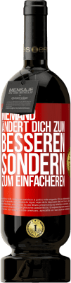 49,95 € Kostenloser Versand | Rotwein Premium Ausgabe MBS® Reserve Niemand ändert dich zum Besseren sondern zum Einfacheren Rote Markierung. Anpassbares Etikett Reserve 12 Monate Ernte 2016 Tempranillo