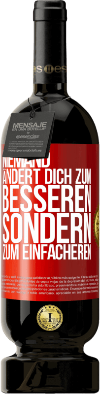 49,95 € Kostenloser Versand | Rotwein Premium Ausgabe MBS® Reserve Niemand ändert dich zum Besseren sondern zum Einfacheren Rote Markierung. Anpassbares Etikett Reserve 12 Monate Ernte 2015 Tempranillo