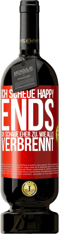 49,95 € Kostenloser Versand | Rotwein Premium Ausgabe MBS® Reserve Ich scheue Happy Ends, ich schaue eher zu, wie alles verbrennt Rote Markierung. Anpassbares Etikett Reserve 12 Monate Ernte 2015 Tempranillo