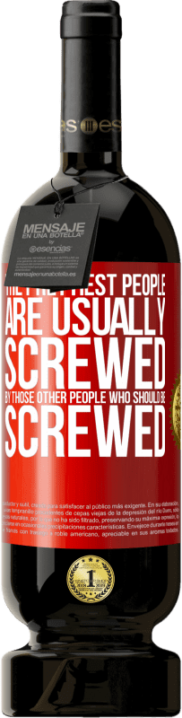 49,95 € Free Shipping | Red Wine Premium Edition MBS® Reserve The prettiest people are usually screwed by those other people who should be screwed Red Label. Customizable label Reserve 12 Months Harvest 2016 Tempranillo