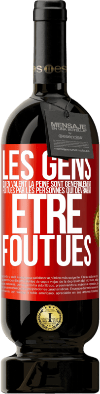 49,95 € Envoi gratuit | Vin rouge Édition Premium MBS® Réserve Les gens qui en valent la peine sont généralement foutues par les personnes qui devraient être foutues Étiquette Rouge. Étiquette personnalisable Réserve 12 Mois Récolte 2015 Tempranillo