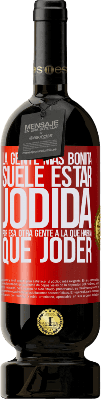 49,95 € Envío gratis | Vino Tinto Edición Premium MBS® Reserva La gente más bonita suele estar jodida por esa otra gente a la que habría que joder Etiqueta Roja. Etiqueta personalizable Reserva 12 Meses Cosecha 2015 Tempranillo