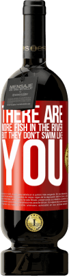 49,95 € Бесплатная доставка | Красное вино Premium Edition MBS® Бронировать В реке больше рыбы, но они не плавают как ты Красная метка. Настраиваемая этикетка Бронировать 12 Месяцы Урожай 2014 Tempranillo