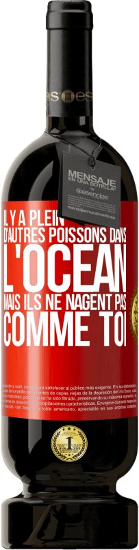 49,95 € Envoi gratuit | Vin rouge Édition Premium MBS® Réserve Il y a plein d'autres poissons dans l'océan, mais ils ne nagent pas comme toi Étiquette Rouge. Étiquette personnalisable Réserve 12 Mois Récolte 2015 Tempranillo