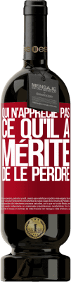 49,95 € Envoi gratuit | Vin rouge Édition Premium MBS® Réserve Qui n'apprécie pas ce qu'il a, mérite de le perdre Étiquette Rouge. Étiquette personnalisable Réserve 12 Mois Récolte 2015 Tempranillo