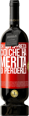 49,95 € Spedizione Gratuita | Vino rosso Edizione Premium MBS® Riserva Chi non apprezza ciò che ha, merita di perderlo Etichetta Rossa. Etichetta personalizzabile Riserva 12 Mesi Raccogliere 2015 Tempranillo