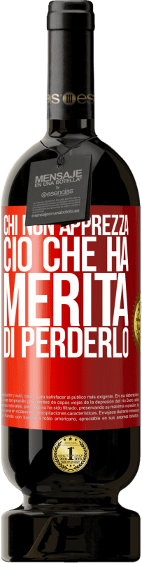 49,95 € Spedizione Gratuita | Vino rosso Edizione Premium MBS® Riserva Chi non apprezza ciò che ha, merita di perderlo Etichetta Rossa. Etichetta personalizzabile Riserva 12 Mesi Raccogliere 2015 Tempranillo