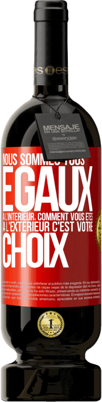 49,95 € Envoi gratuit | Vin rouge Édition Premium MBS® Réserve Nous sommes tous égaux à l'intérieur, comment vous êtes à l'extérieur c'est votre choix Étiquette Rouge. Étiquette personnalisable Réserve 12 Mois Récolte 2015 Tempranillo