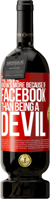 49,95 € Free Shipping | Red Wine Premium Edition MBS® Reserve The devil knows more because of Facebook than being a devil Red Label. Customizable label Reserve 12 Months Harvest 2015 Tempranillo