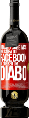 49,95 € Envio grátis | Vinho tinto Edição Premium MBS® Reserva O diabo sabe mais por causa do Facebook do que ser um diabo Etiqueta Vermelha. Etiqueta personalizável Reserva 12 Meses Colheita 2016 Tempranillo