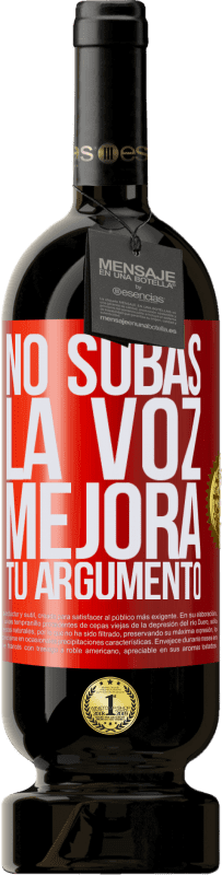 49,95 € Envío gratis | Vino Tinto Edición Premium MBS® Reserva No subas la voz, mejora tu argumento Etiqueta Roja. Etiqueta personalizable Reserva 12 Meses Cosecha 2015 Tempranillo