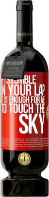 49,95 € Free Shipping | Red Wine Premium Edition MBS® Reserve If I stumble in your lap it is enough for me to touch the sky Red Label. Customizable label Reserve 12 Months Harvest 2016 Tempranillo