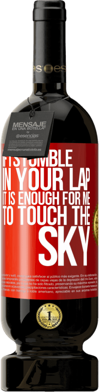 49,95 € Free Shipping | Red Wine Premium Edition MBS® Reserve If I stumble in your lap it is enough for me to touch the sky Red Label. Customizable label Reserve 12 Months Harvest 2015 Tempranillo