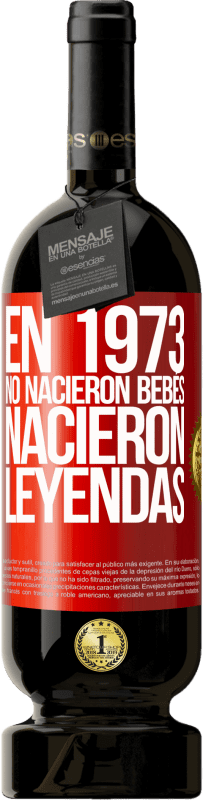 49,95 € Envío gratis | Vino Tinto Edición Premium MBS® Reserva En 1973 no nacieron bebés. Nacieron leyendas Etiqueta Roja. Etiqueta personalizable Reserva 12 Meses Cosecha 2015 Tempranillo