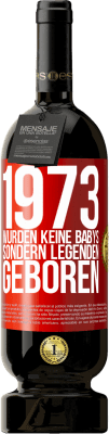 49,95 € Kostenloser Versand | Rotwein Premium Ausgabe MBS® Reserve 1973 wurden keine Babys sondern Legenden geboren Rote Markierung. Anpassbares Etikett Reserve 12 Monate Ernte 2014 Tempranillo