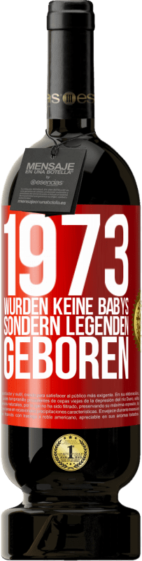 49,95 € Kostenloser Versand | Rotwein Premium Ausgabe MBS® Reserve 1973 wurden keine Babys sondern Legenden geboren Rote Markierung. Anpassbares Etikett Reserve 12 Monate Ernte 2015 Tempranillo