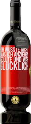 49,95 € Kostenloser Versand | Rotwein Premium Ausgabe MBS® Reserve Ich wusste nicht, was ich anziehen sollte und war glücklich Rote Markierung. Anpassbares Etikett Reserve 12 Monate Ernte 2014 Tempranillo