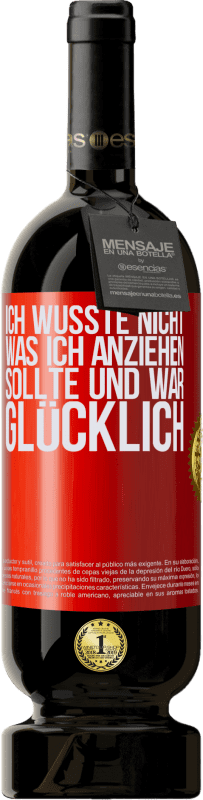 49,95 € Kostenloser Versand | Rotwein Premium Ausgabe MBS® Reserve Ich wusste nicht, was ich anziehen sollte und war glücklich Rote Markierung. Anpassbares Etikett Reserve 12 Monate Ernte 2015 Tempranillo