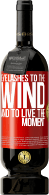 49,95 € Free Shipping | Red Wine Premium Edition MBS® Reserve Eyelashes to the wind and to live in the moment Red Label. Customizable label Reserve 12 Months Harvest 2016 Tempranillo