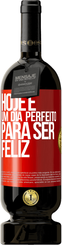 49,95 € Envio grátis | Vinho tinto Edição Premium MBS® Reserva Hoje é um dia perfeito para ser feliz Etiqueta Vermelha. Etiqueta personalizável Reserva 12 Meses Colheita 2015 Tempranillo