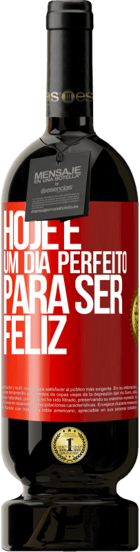 49,95 € Envio grátis | Vinho tinto Edição Premium MBS® Reserva Hoje é um dia perfeito para ser feliz Etiqueta Vermelha. Etiqueta personalizável Reserva 12 Meses Colheita 2016 Tempranillo