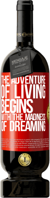 49,95 € Free Shipping | Red Wine Premium Edition MBS® Reserve The adventure of living begins with the madness of dreaming Red Label. Customizable label Reserve 12 Months Harvest 2015 Tempranillo